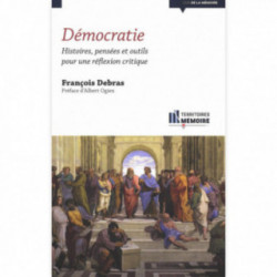 Démocratie. Histoires, pensées et outils pour une réflexion critique